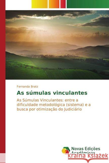 As súmulas vinculantes : As Súmulas Vinculantes: entre a dificuldade metodológica (sistema) e a busca por otimização do Judiciário Bratz, Fernanda 9783330731929