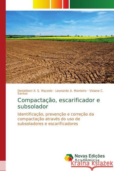 Compactação, escarificador e subsolador : Identificação, prevenção e correção da compactação através do uso de subsoladores e escarificadores X. S. Macedo, Deivielison; Monteiro, Leonardo A.; Santos, Viviane C. 9783330732865