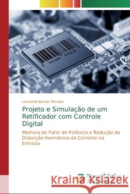 Projeto e Simulação de um Retificador com Controle Digital Backer Mendes, Leonardo 9783330733169 Novas Edicoes Academicas