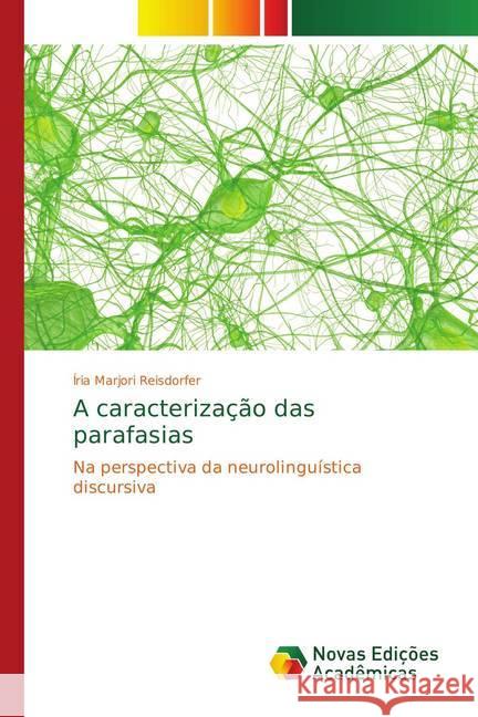 A caracterização das parafasias : Na perspectiva da neurolinguística discursiva Reisdorfer, Íria Marjori 9783330733183