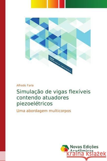 Simulação de vigas flexíveis contendo atuadores piezoelétricos : Uma abordagem multicorpos Faria, Alfredo 9783330733206