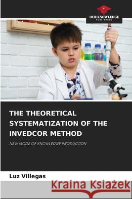 THE THEORETICAL SYSTEMATIZATION OF THE INVEDCOR METHOD Villegas, Luz 9783330733213