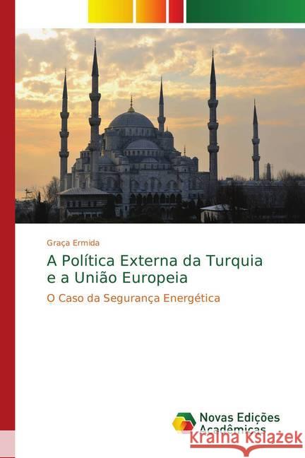 A Política Externa da Turquia e a União Europeia : O Caso da Segurança Energética Ermida, Graça 9783330733428