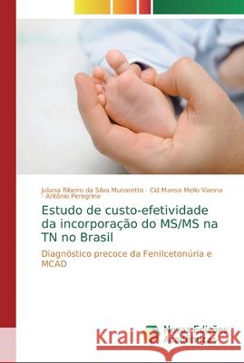 Estudo de custo-efetividade da incorporação do MS/MS na TN no Brasil Juliana Ribeiro Da Silva Munaretto, Cid Manso Mello Vianna, Antônio Peregrino 9783330733534