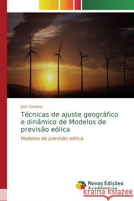 Técnicas de ajuste geográfico e dinâmico de Modelos de previsão eólica : Modelos de previsão eólica Cardoso, José 9783330733596