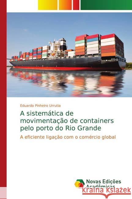 A sistemática de movimentação de containers pelo porto do Rio Grande : A eficiente ligação com o comércio global Pinheiro Urrutia, Eduardo 9783330733817