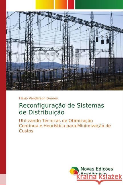 Reconfiguração de Sistemas de Distribuição : Utilizando Técnicas de Otimização Contínua e Heurística para Minimização de Custos Gomes, Flavio Vanderson 9783330733848