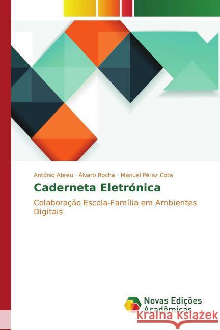 Caderneta Eletrónica : Colaboração Escola-Família em Ambientes Digitais Abreu, António; Rocha, Álvaro; Pérez Cota, Manuel 9783330734234