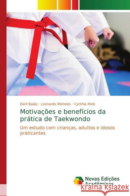 Motivações e benefícios da prática de Taekwondo : Um estudo com crianças, adultos e idosos praticantes Baião, Darli; Meireles, Leonardo; Melo, Cynthia 9783330734494