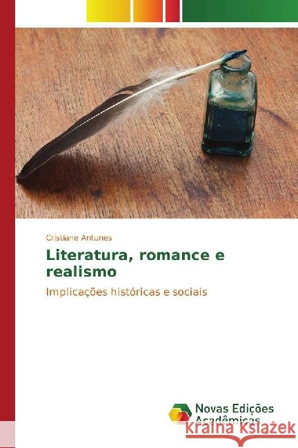 Literatura, romance e realismo : Implicações históricas e sociais Antunes, Cristiane 9783330734524 Novas Edicioes Academicas