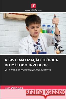 A SISTEMATIZAÇÃO TEÓRICA DO MÉTODO INVEDCOR Villegas, Luz 9783330734616