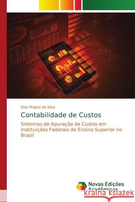 Contabilidade de Custos : Sistemas de Apuração de Custos em Instituições Federais de Ensino Superior no Brasil Silva, Elvis Magno da 9783330734630