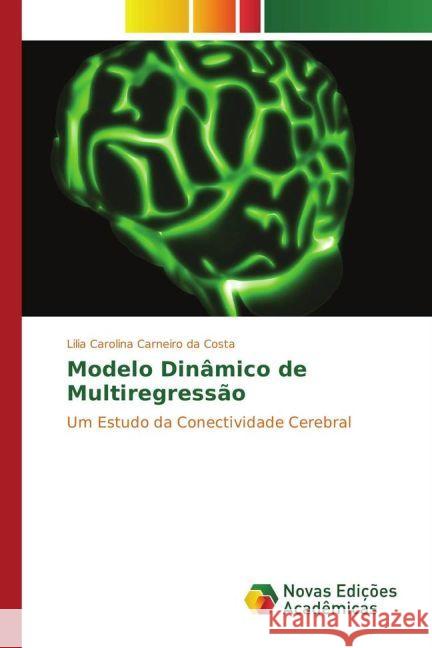 Modelo Dinâmico de Multiregressão : Um Estudo da Conectividade Cerebral Carneiro da Costa, Lilia Carolina 9783330734692