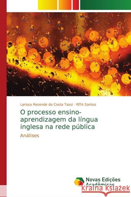 O processo ensino-aprendizagem da língua inglesa na rede pública : Análises Resende da Costa Tassi, Larissa; Santos, RITA 9783330735255