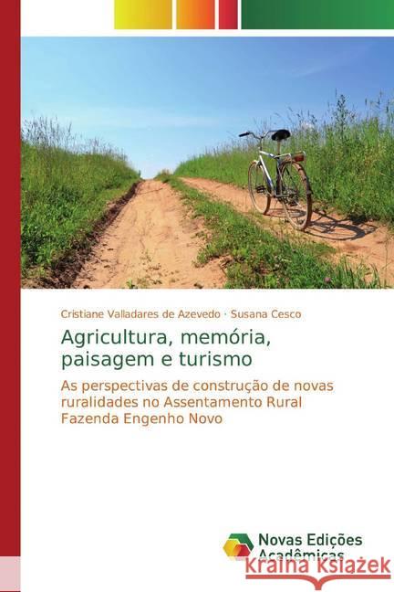 Agricultura, memória, paisagem e turismo : As perspectivas de construção de novas ruralidades no Assentamento Rural Fazenda Engenho Novo Valladares de Azevedo, Cristiane; Cesco, Susana 9783330735729