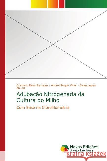 Adubação Nitrogenada da Cultura do Milho : Com Base na Clorofilometria Reschke Lajús, Cristiano; Roque Vidor, Andrei; Lopes da Luz, Gean 9783330735767