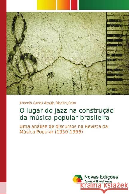 O lugar do jazz na construção da música popular brasileira : Uma análise de discursos na Revista da Música Popular (1950-1956) Araújo Ribeiro Júnior, Antonio Carlos 9783330735828