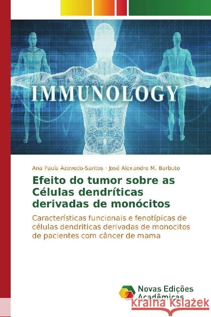 Efeito do tumor sobre as Células dendríticas derivadas de monócitos : Características funcionais e fenotípicas de células dendriticas derivadas de monocitos de pacientes com câncer de mama Azevedo-Santos, Ana Paula; M. Barbuto, José Alexandre 9783330736214