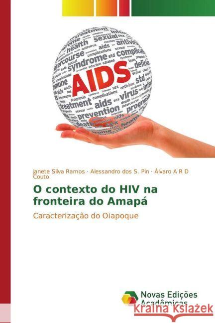 O contexto do HIV na fronteira do Amapá : Caracterização do Oiapoque Silva Ramos, Janete; dos S. Pin, Alessandro; Couto, Álvaro A R D 9783330736245