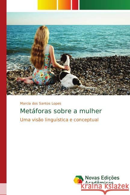 Metáforas sobre a mulher : Uma visão linguística e conceptual Santos Lopes, Marcia dos 9783330736313