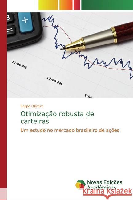 Otimização robusta de carteiras : Um estudo no mercado brasileiro de ações Oliveira, Felipe 9783330736566