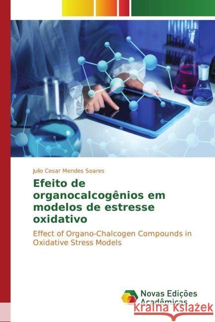 Efeito de organocalcogênios em modelos de estresse oxidativo : Effect of Organo-Chalcogen Compounds in Oxidative Stress Models Mendes Soares, Julio Cesar 9783330736757