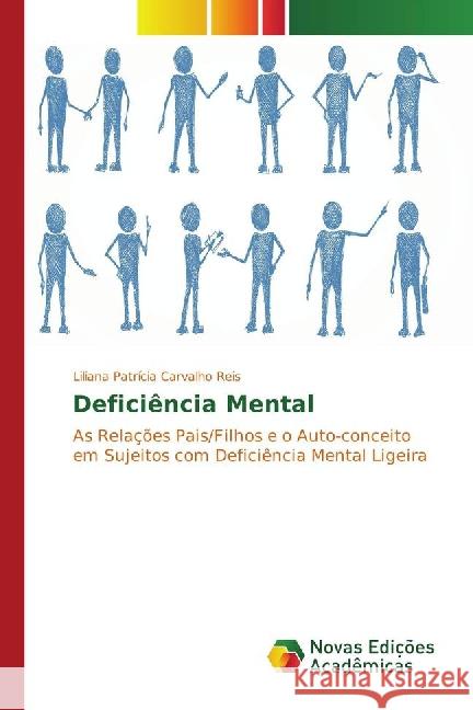 Deficiência Mental : As Relações Pais/Filhos e o Auto-conceito em Sujeitos com Deficiência Mental Ligeira Reis, Liliana Patrícia Carvalho 9783330736801