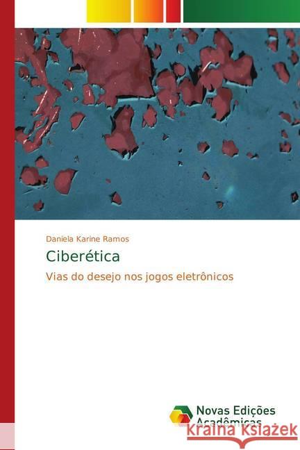 Ciberética : Vias do desejo nos jogos eletrônicos Ramos, Daniela Karine 9783330736948