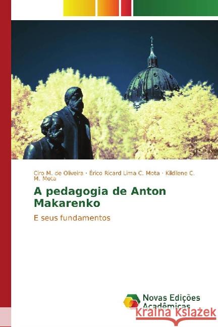 A pedagogia de Anton Makarenko : E seus fundamentos M. de Oliveira, Ciro; Lima C. Mota, Érico Ricard; C. M. Mota, Kildilene 9783330737013 Novas Edicioes Academicas