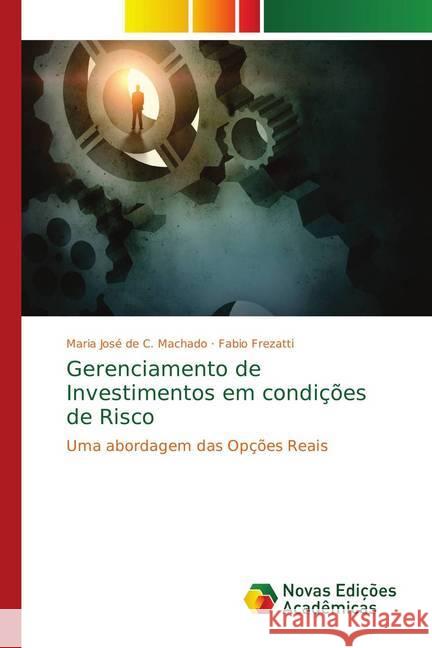 Gerenciamento de Investimentos em condições de Risco : Uma abordagem das Opções Reais Machado, Maria José de C.; Frezatti, Fabio 9783330737280 Novas Edicioes Academicas