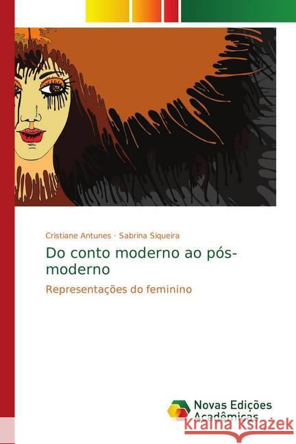 Do conto moderno ao pós-moderno : Representações do feminino Antunes, Cristiane; Siqueira, Sabrina 9783330737556