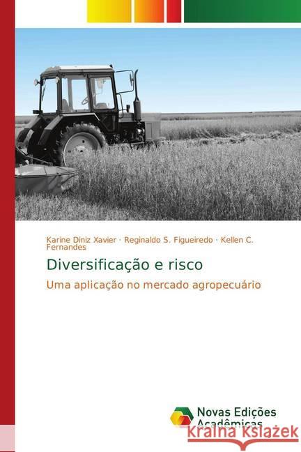 Diversificação e risco : Uma aplicação no mercado agropecuário Diniz Xavier, Karine; Figueiredo, Reginaldo S.; Fernandes, Kellen C. 9783330737563