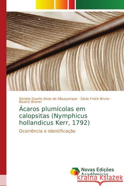 Ácaros plumícolas em calopsitas (Nymphicus hollandicus Kerr, 1792) : Ocorrência e identificação Duarte Alves de Albuquerque, Daniela; Freire Bruno, Savio; Brener, Beatriz 9783330738010 Novas Edicioes Academicas