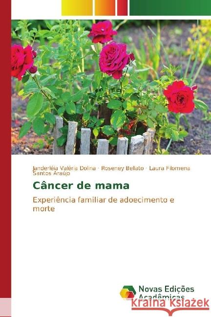 Câncer de mama : Experiência familiar de adoecimento e morte Dolina, Janderléia Valéria; Bellato, Roseney; Araújo, Laura Filomena Santos 9783330738249