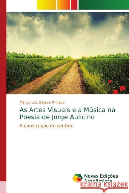 As Artes Visuais e a Música na Poesia de Jorge Aulicino : A construção do sentido Oliveira Pinheiro, Márcio Luiz 9783330738317