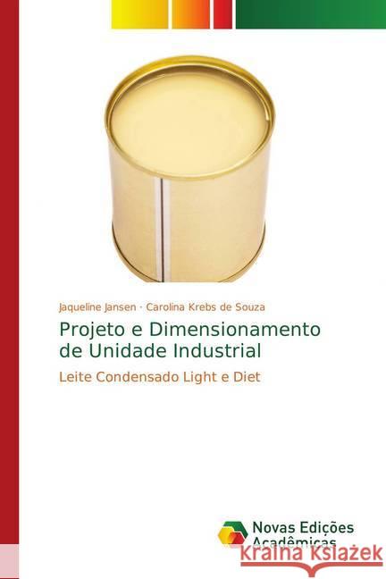 Projeto e Dimensionamento de Unidade Industrial : Leite Condensado Light e Diet Jansen, Jaqueline; Krebs de Souza, Carolina 9783330738928 Novas Edicioes Academicas