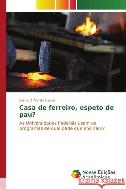 Casa de ferreiro, espeto de pau? : As Universidades Federais usam os programas de qualidade que ensinam? D Martin Fowler, Eliane 9783330739048