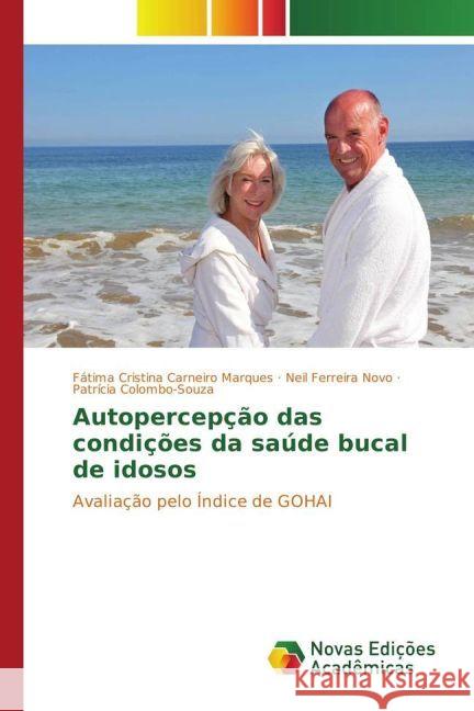 Autopercepção das condições da saúde bucal de idosos : Avaliação pelo Índice de GOHAI Marques, Fátima Cristina Carneiro; Ferreira Novo, Neil; Colombo-Souza, Patrícia 9783330739062