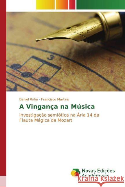A Vingança na Música : Investigação semiótica na Ária 14 da Flauta Mágica de Mozart Rohe, Daniel; Martins, Francisco 9783330739192