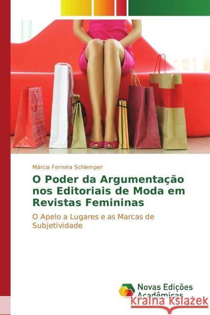 O Poder da Argumentação nos Editoriais de Moda em Revistas Femininas : O Apelo a Lugares e as Marcas de Subjetividade Ferreira Schlemper, Márcia 9783330739420