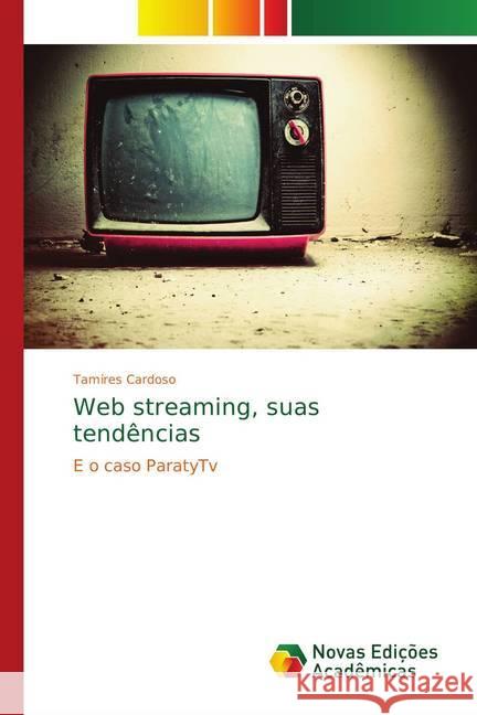 Web streaming, suas tendências : E o caso ParatyTv Cardoso, Tamires 9783330739802