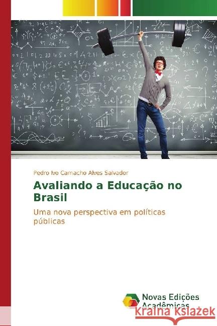 Avaliando a Educação no Brasil : Uma nova perspectiva em políticas públicas Camacho Alves Salvador, Pedro Ivo 9783330740013