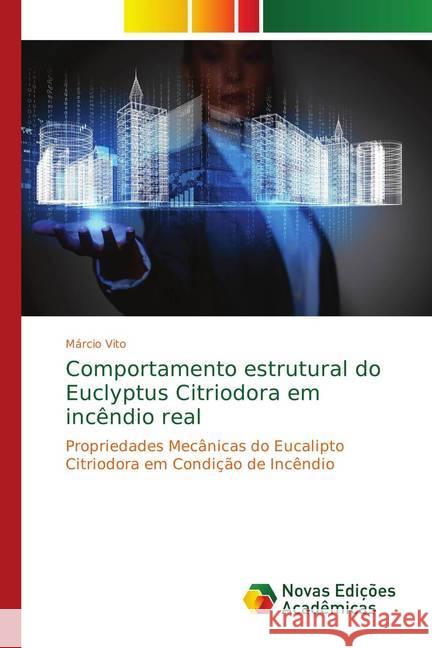 Comportamento estrutural do Euclyptus Citriodora em incêndio real : Propriedades Mecânicas do Eucalipto Citriodora em Condição de Incêndio Vito, Márcio 9783330740204
