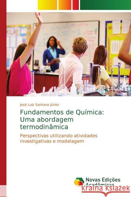 Fundamentos de Química: Uma abordagem termodinâmica : Perspectivas utilizando atividades investigativas e modelagem Santana Júnior, José Luiz 9783330740716