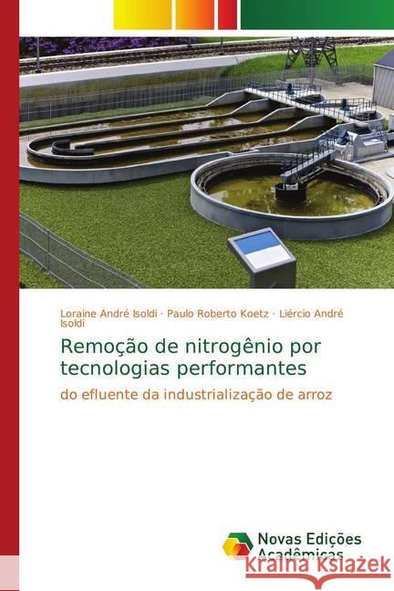 Remoção de nitrogênio por tecnologias performantes : do efluente da industrialização de arroz André Isoldi, Loraine; Koetz, Paulo Roberto; André Isoldi, Liércio 9783330741256 Novas Edicioes Academicas