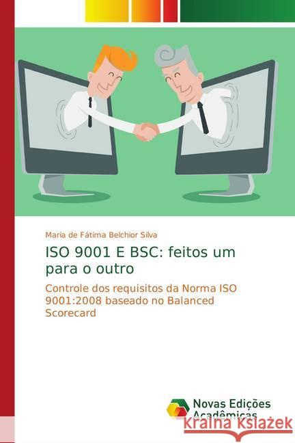 ISO 9001 E BSC: feitos um para o outro : Controle dos requisitos da Norma ISO 9001:2008 baseado no Balanced Scorecard Belchior Silva, Maria de Fátima 9783330741447