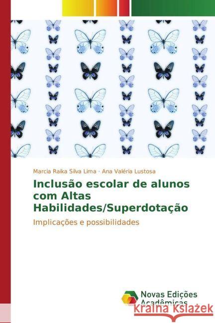 Inclusão escolar de alunos com Altas Habilidades/Superdotação : Implicações e possibilidades Silva Lima, Marcia Raika; Lustosa, Ana Valéria 9783330741768 Novas Edicioes Academicas