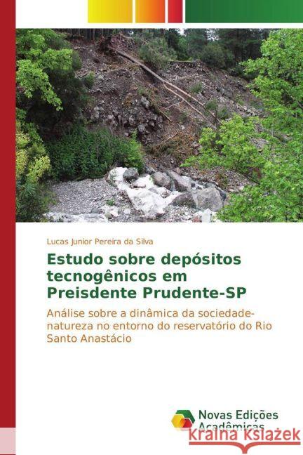 Estudo sobre depósitos tecnogênicos em Preisdente Prudente-SP : Análise sobre a dinâmica da sociedade-natureza no entorno do reservatório do Rio Santo Anastácio Junior Pereira da Silva, Lucas 9783330742222