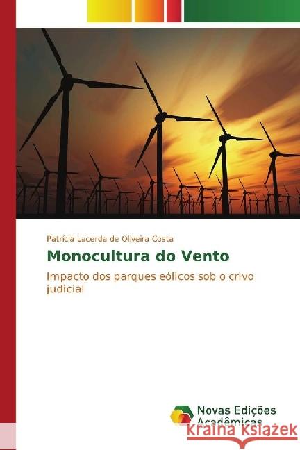 Monocultura do Vento : Impacto dos parques eólicos sob o crivo judicial Oliveira Costa, Patrícia Lacerda de 9783330742284