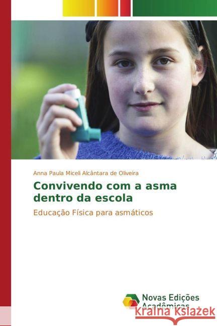 Convivendo com a asma dentro da escola : Educação Física para asmáticos Miceli Alcântara de Oliveira, Anna Paula 9783330742789 Novas Edicioes Academicas